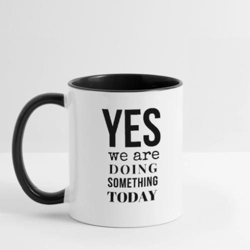 Yes We Are Doing Something Today (black text) - Contrast Coffee Mug