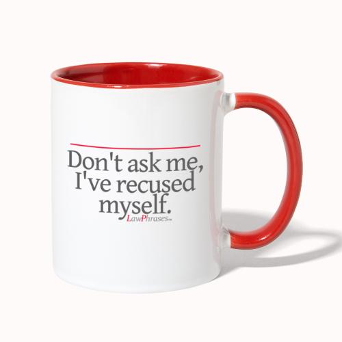 Don't ask me, I've recused myself. - Contrast Coffee Mug