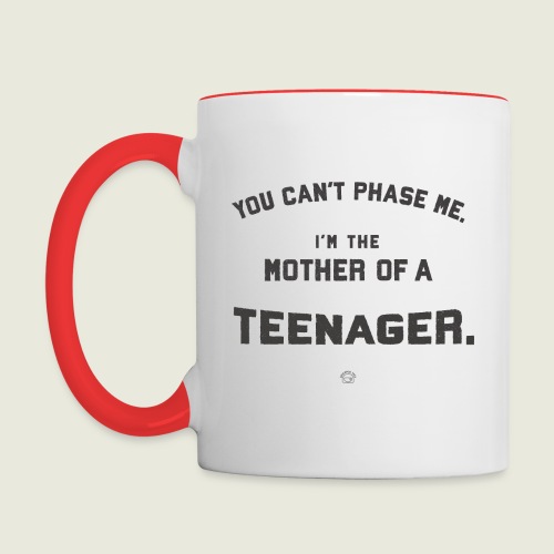Mothers of Teenagers. You Can’t Phase Them! 💪💪💪 - Contrast Coffee Mug