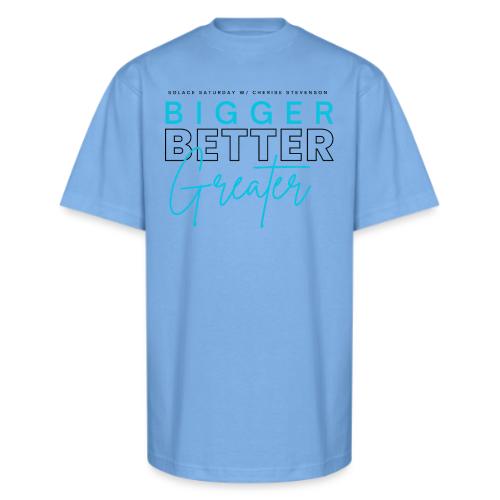 BIGGER BETTER GREATER - Unisex Oversized Heavyweight T-Shirt