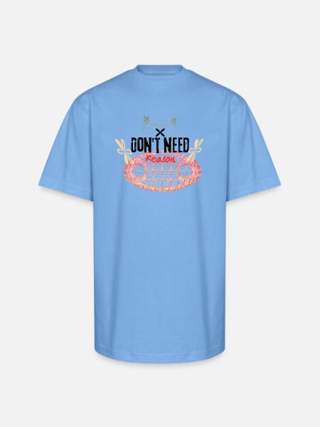 Don't need reason - Unisex Oversized Heavyweight T-Shirt - sky blue