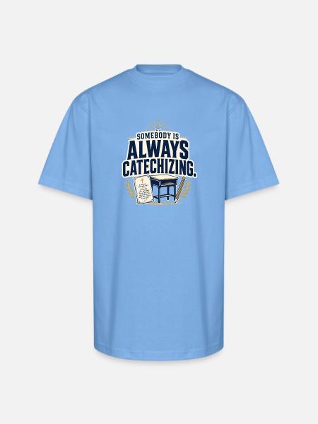 Somebody Is Always Catechizing Homeschool - Unisex Oversized Heavyweight T-Shirt - sky blue