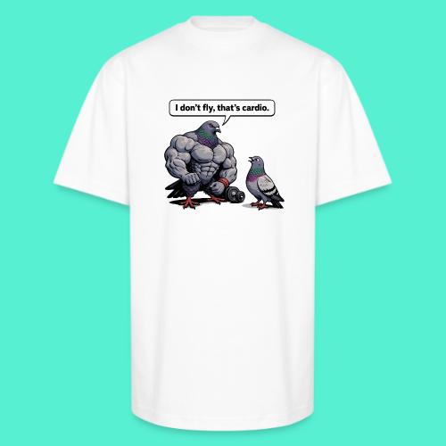 I Don't Fly That's Cardio - Pigeon Meme - Unisex Oversized Heavyweight T-Shirt