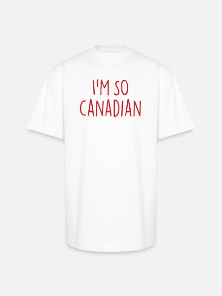 I am so Canadian Canada - Unisex Oversized Heavyweight T-Shirt - white