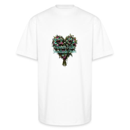 Flowers Fade, Standards Don't T-Shirt - Unisex Oversized Heavyweight T-Shirt