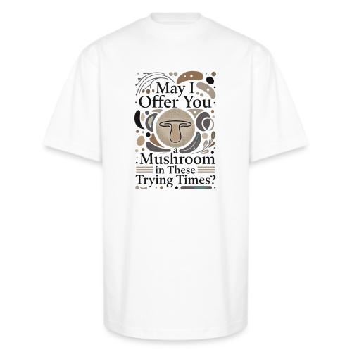 Mushroom in These Trying Times T-Shirt - Unisex Oversized Heavyweight T-Shirt