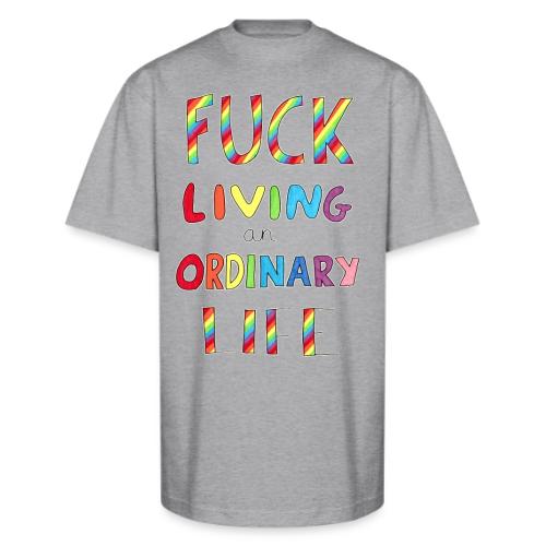 Fuck Living An Ordinary Life - Unisex Oversized Heavyweight T-Shirt