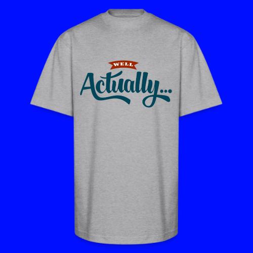 Well Actually... T-Shirt - Unisex Oversized Heavyweight T-Shirt