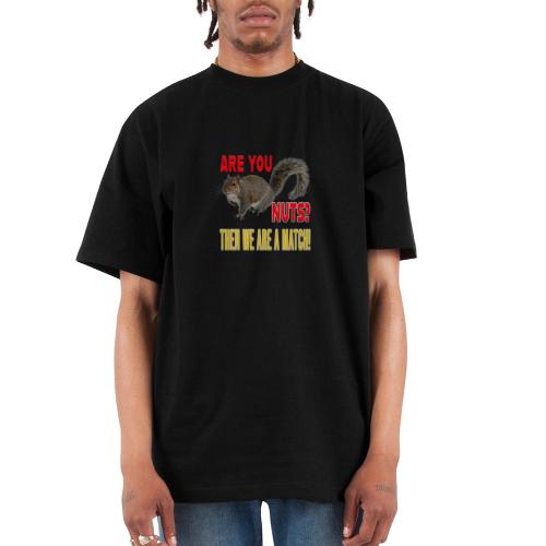 Are You Nuts? Then we are a match! - Unisex Oversized Heavyweight T-Shirt