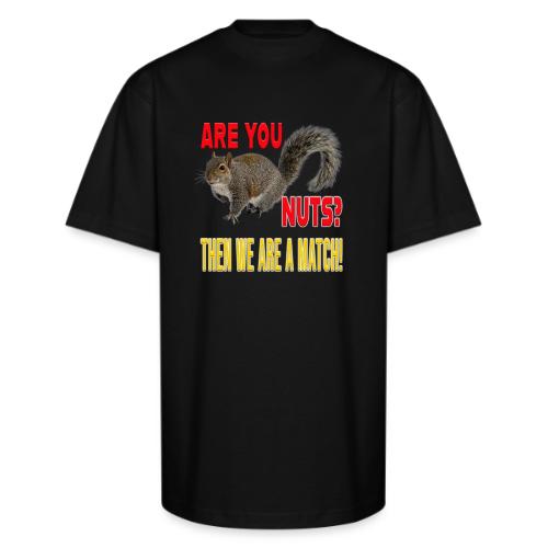 Are You Nuts? Then we are a match! - Unisex Oversized Heavyweight T-Shirt