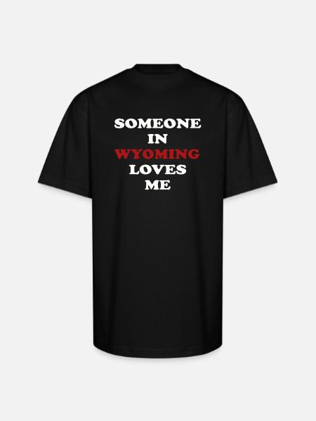 Someone In Wyoming Loves Me - Unisex Oversized Heavyweight T-Shirt - black