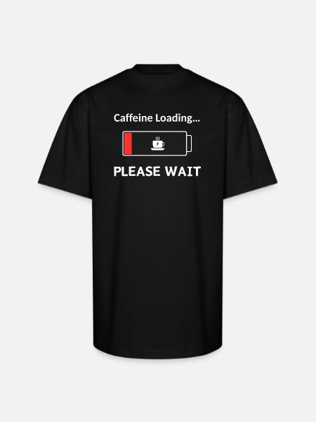 Caffeine Loading PleaseWait - Unisex Oversized Heavyweight T-Shirt - black