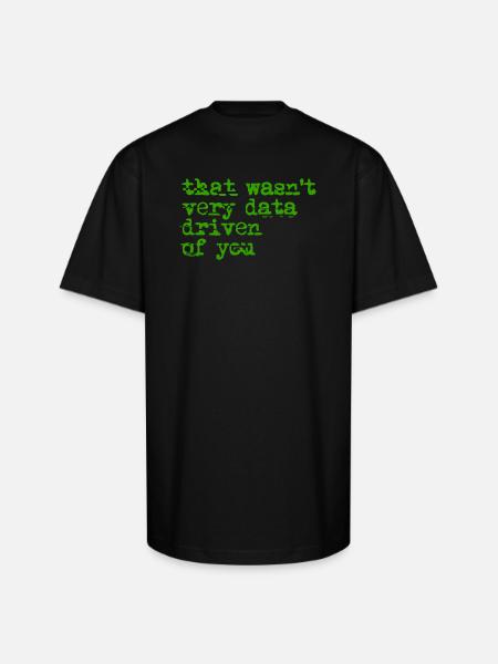 That Wasn't Very Data Driven - Unisex Oversized Heavyweight T-Shirt - black