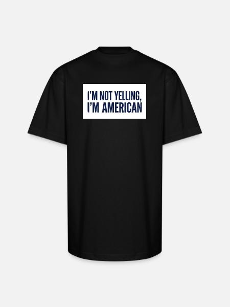 I'm Not Yelling, I'm American - Unisex Oversized Heavyweight T-Shirt - black