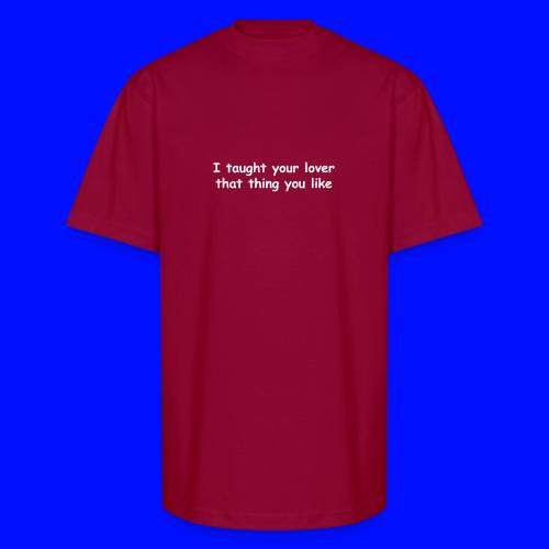 I Taught Your Lover That Thing You Like - Unisex Oversized Heavyweight T-Shirt