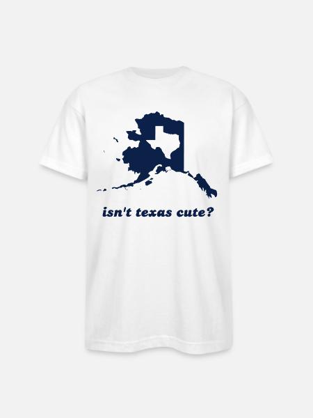 Isn't Texas Cute Compared to Alaska - Bayside Unisex Heavyweight USA Made T-Shirt - white