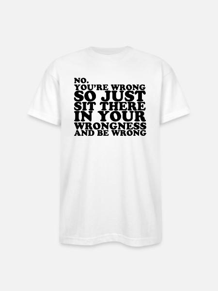 You re Wrong - Bayside Unisex Heavyweight USA Made T-Shirt - white