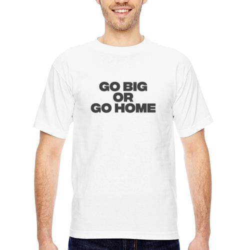 go big or go home - Bayside Unisex Heavyweight USA Made T-Shirt