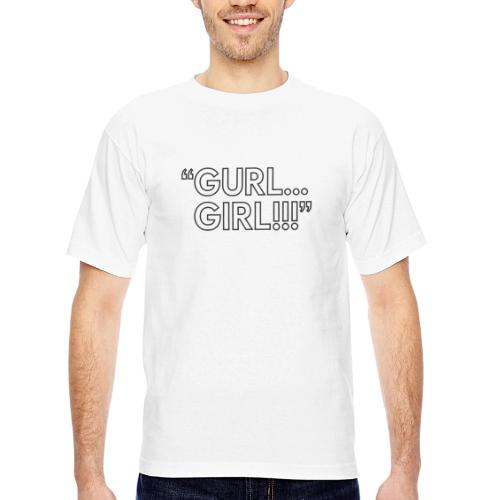 GURL… GIRL!!! Meme Quote Typography - Bayside Unisex Heavyweight USA Made T-Shirt