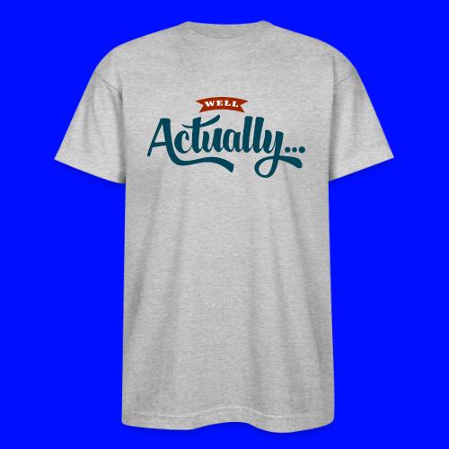 Well Actually... T-Shirt - Bayside Unisex Heavyweight USA Made T-Shirt