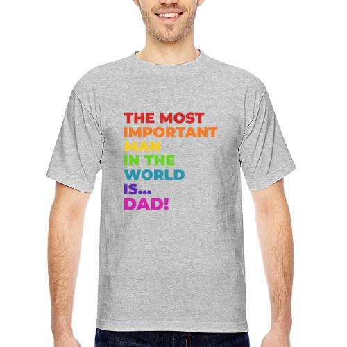 Dad: The Most Important Man in the World - Bayside Unisex Heavyweight USA Made T-Shirt