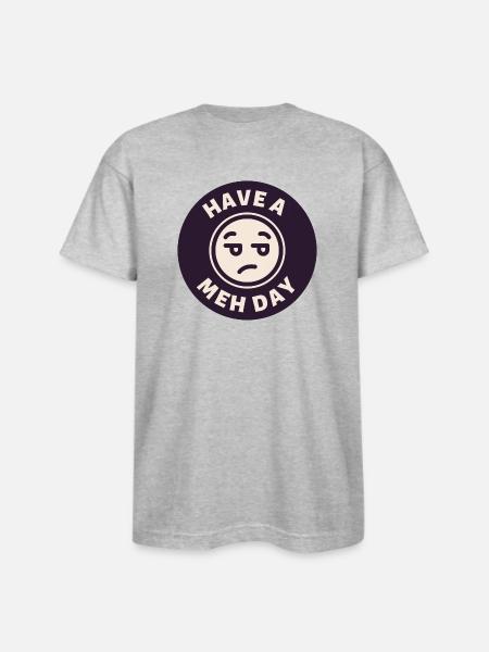 Have a Meh Day - Bayside Unisex Heavyweight USA Made T-Shirt - heather gray