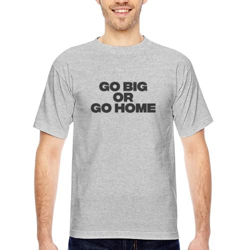 go big or go home - Bayside Unisex Heavyweight USA Made T-Shirt