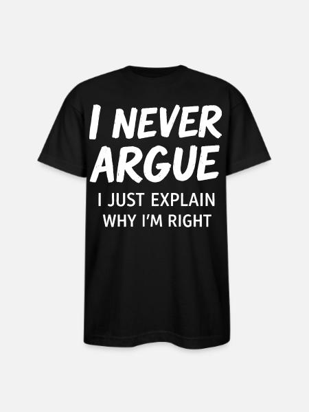 Never Argue Explain Right Tee - Bayside Unisex Heavyweight USA Made T-Shirt - black