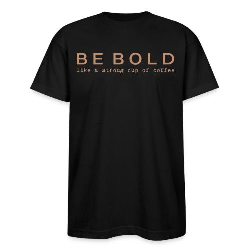 BE BOLD - Bayside Unisex Heavyweight USA Made T-Shirt