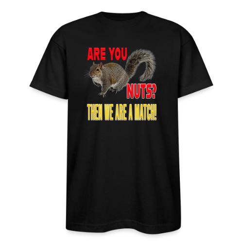 Are You Nuts? Then we are a match! - Bayside Unisex Heavyweight USA Made T-Shirt