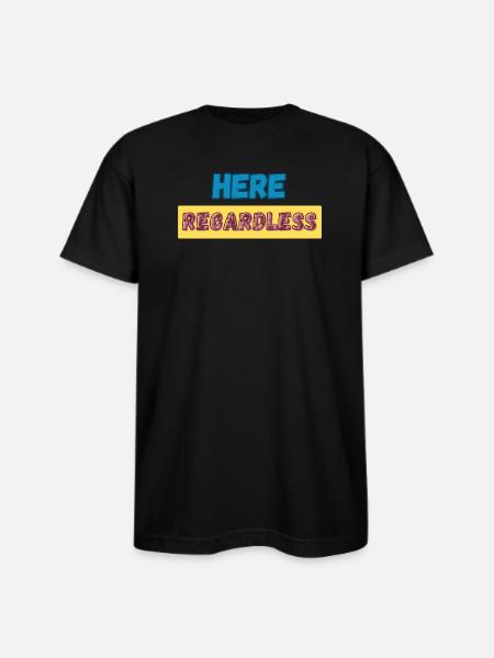 Here Regardless – Presence, Resilience & Self - Bayside Unisex Heavyweight USA Made T-Shirt - black