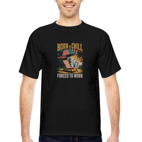 Born To Chill Forced To Work Funny Beach - Bayside Unisex Heavyweight USA Made T-Shirt