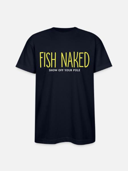 Fish Naked Show Off Your Pole - Bayside Unisex Heavyweight USA Made T-Shirt - navy
