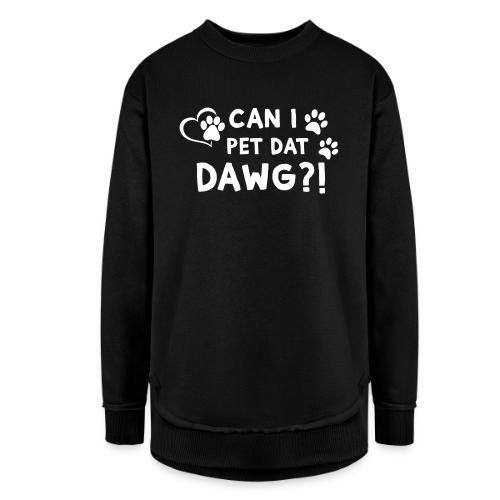 Can I Pet Dat Dawg Funny Meme Tee - Women's Weekend Tunic Fleece Sweatshirt