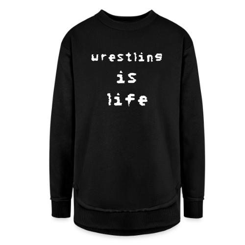 Wrestling is life - Women's Weekend Tunic Fleece Sweatshirt