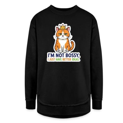 I'm Not Bossy, I Just Have Better Ideas | Cute Cat - Women's Weekend Tunic Fleece Sweatshirt