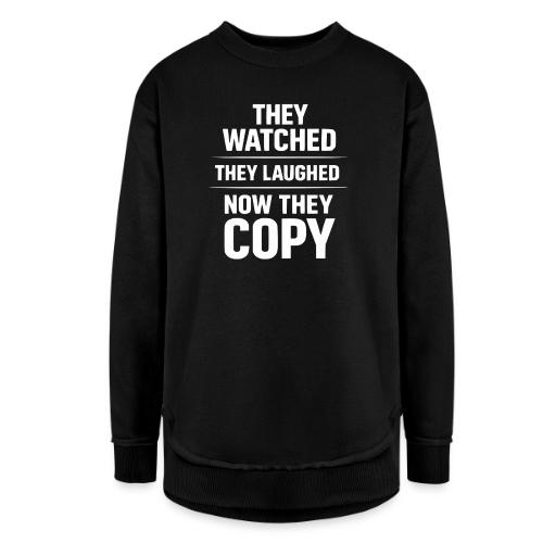 They Watched They Laughed Now They Copy Tee - Women's Weekend Tunic Fleece Sweatshirt