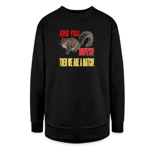Are You Nuts? Then we are a match! - Women's Weekend Tunic Fleece Sweatshirt