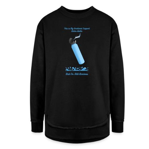 Emotional Support Water Bottle T-Shirt | Still Anx - Women's Weekend Tunic Fleece Sweatshirt