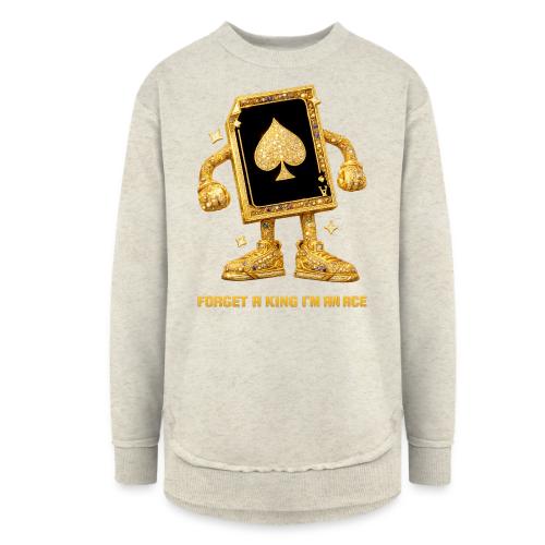 Forget A King I'm An Ace - Women's Weekend Tunic Fleece Sweatshirt