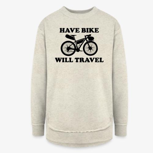 have bike will travel - Women's Weekend Tunic Fleece Sweatshirt