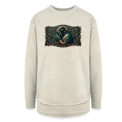 Easter Not My Will Gethsemane T Shirt, Bro Gift - Women's Weekend Tunic Fleece Sweatshirt