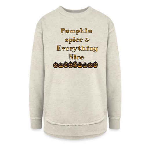 Pumpkin spice& everything nice - Women's Weekend Tunic Fleece Sweatshirt