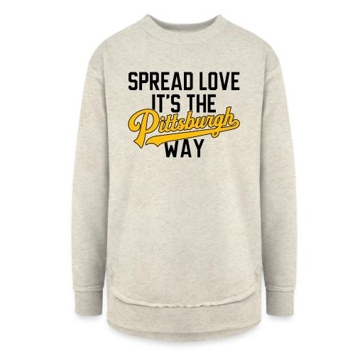 Spread Love it's the Pittsburgh Way - Women's Weekend Tunic Fleece Sweatshirt