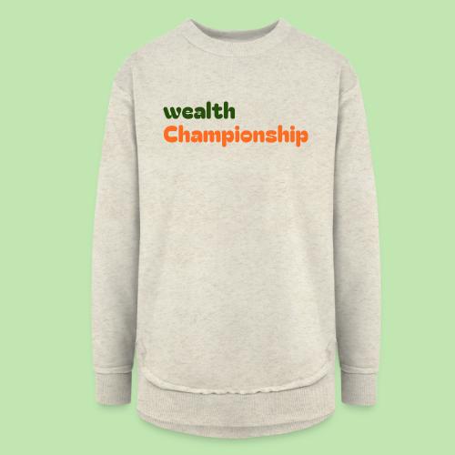 Wealth Championship - Women's Weekend Tunic Fleece Sweatshirt