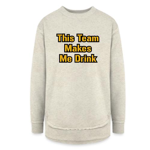 This Team Makes Me Drink (Football) - Women's Weekend Tunic Fleece Sweatshirt