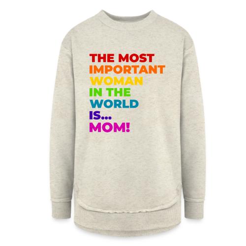Mom: The Most Important Woman in the World - Women's Weekend Tunic Fleece Sweatshirt