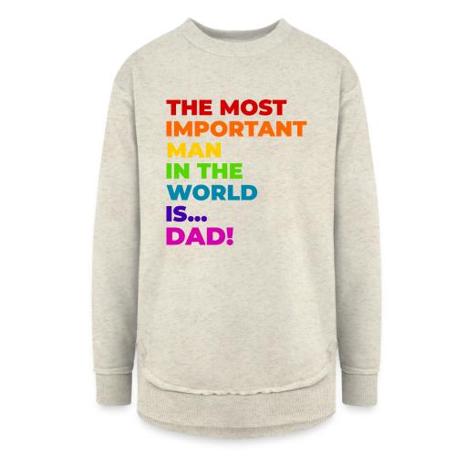 Dad: The Most Important Man in the World - Women's Weekend Tunic Fleece Sweatshirt