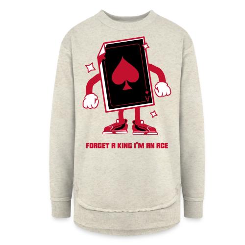Forget A King I'm An Ace - Women's Weekend Tunic Fleece Sweatshirt