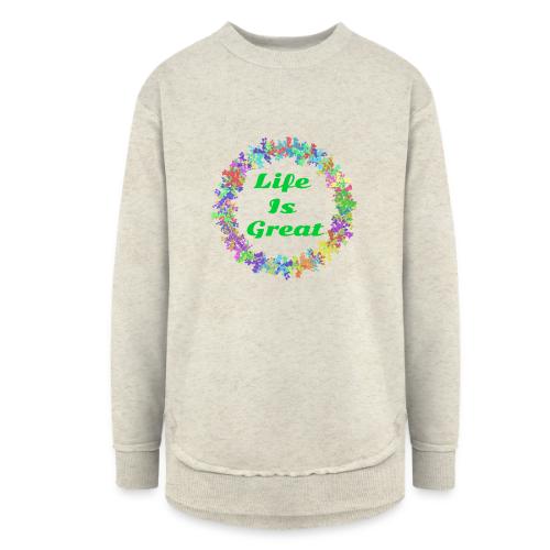 Life Is Great – Positive attitude - Women's Weekend Tunic Fleece Sweatshirt